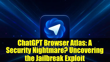 ChatGPT Browser Atlas: A Security Nightmare? Uncovering the Jailbreak Exploit