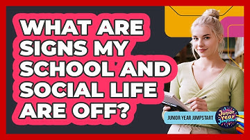 What Are Signs My School And Social Life Are Off?