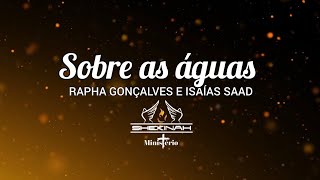 Sobre as águas com letra - Rapha Gonçalves e Isaías Saad/CASA DE ORAÇÃO MS