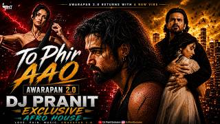 Toh Phir Aao Remix | Awarapan 2 | DJ Pranit Exclusive | Afro House | Imran Hashmi | Mustafa Zahid