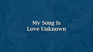 My Song Is Love Unknown - H 96