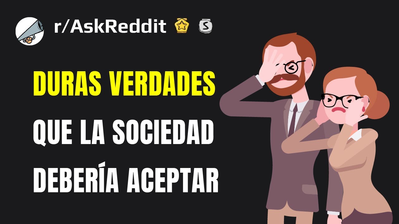 ¿Cuál es una dura verdad que la sociedad debe aceptar? (Reddit)