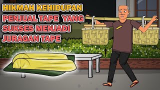 HIKMAH KEHIDUPAN - PENJUAL TAPE KELILING YANG SUKSES MENJADI JURAGAN TAPE