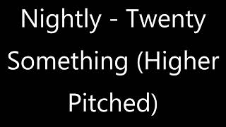 Nightly - Twenty Something (Higher Pitched)