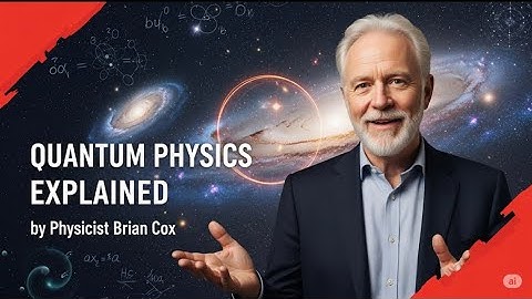 Quantum Physics Explained by Physicist Brian Cox