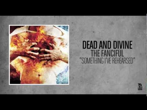 Dead and Divine - Something I've Rehearsed