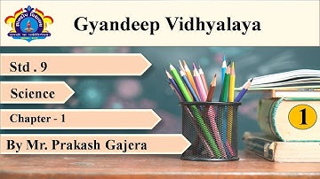 Std 9 :Science : Chapter 1 part - 1 : By Mr. Prakash Gajera