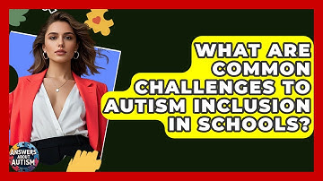 What Are Common Challenges To Autism Inclusion In Schools? - Answers About Autism