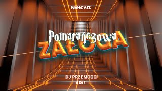 WANCHIZ - Pomarańczowa Załoga (Dj Przemooo Edit)