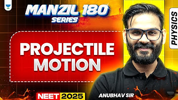 NEET 2025 Physics Manzil 180 Series: Projectile Motion | Anubhav Sir