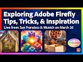 Exploring adobe firefly tips tricks and inspiration  live from san francisco on march 26th