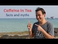 Caffeine in Tea - Facts and Myths