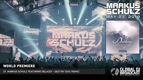 Global DJ Broadcast (May 23, 2019)  MARKUS SCHULZ FEATURING DELACEY - DESTINY  ( GOC REMIX )