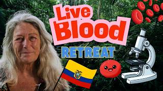 See Your Blood Alive | Live Blood Immersion Retreat | Vilcabamba Ecuador