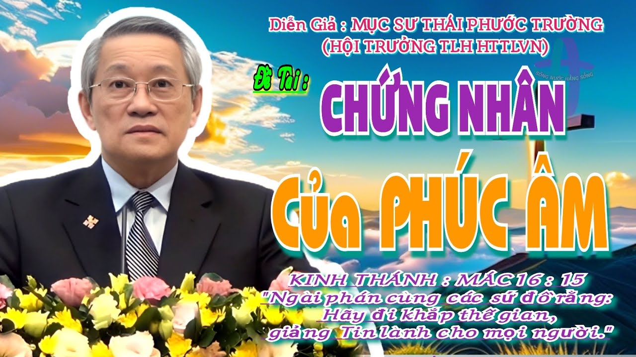 GIẢNG LUẬN : MỤC SƯ THÁI PHƯỚC TRƯỜNG (HỘI TRƯỞNG HTTLVN) ĐỀ TÀI : CHỨNG NHÂN CỦA PHÚC ÂM