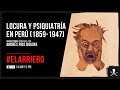 El Arriero: Locura y psiquiatría en el Perú (1859-1947) | Entrevista a Andrés Ríos Molina