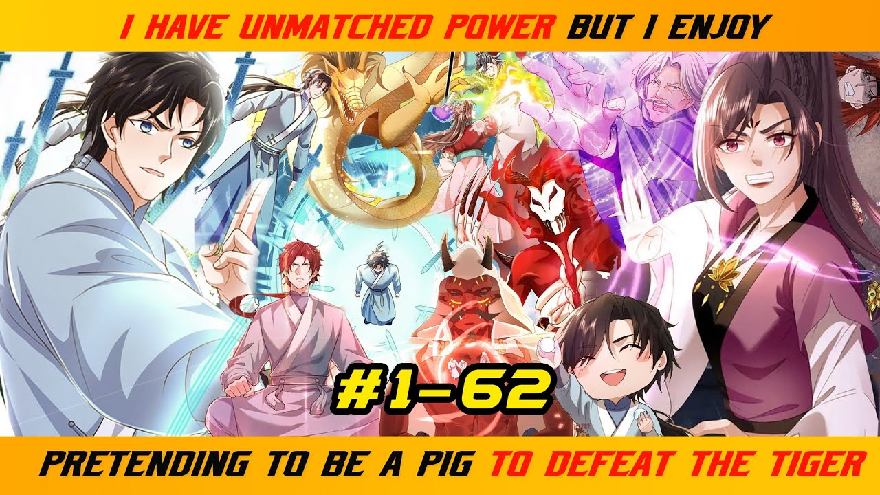【1- 62】I HAVE UNMATCHED POWER, BUT I ENJOY PRETENDING TO BE A PIG TO DEFEAT THE TIGER |  RECAP