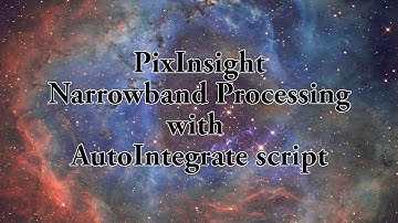 PixInsight Narrowband Processing with AutoIntegrate Script