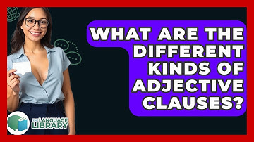 What Are The Different Kinds Of Adjective Clauses? - The Language Library