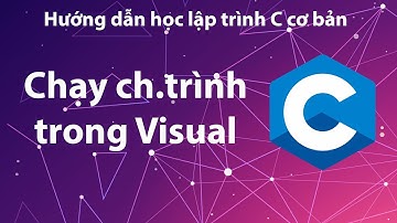 C: Cách chạy chương trình trên Visual Studio