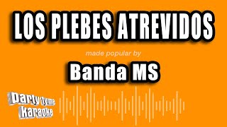 Banda Ms - Los Plebes Atrevidos (Versión Karaoke)