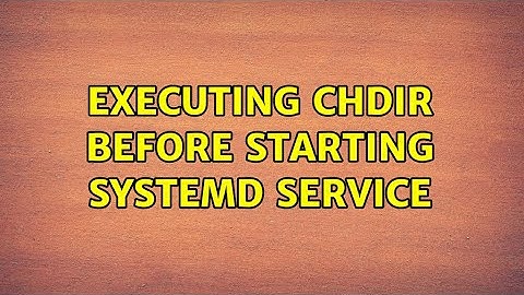 Unix & Linux: Executing chdir before starting systemd service