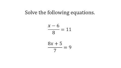 Solve Linear Equations in One Variable (x+a)/b=c and (ax-b)/c=d