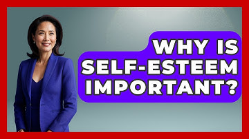Why Is Self-esteem Important? - Cognitive Therapy Hub