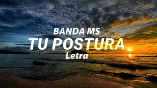 BANDA MS - TU POSTURA - LETRA