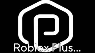 I GOT ROBLOX PLUS...