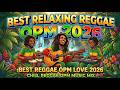 BEST RELAXING REGGAE OPM 2026 II BEST REGGAE OPM LOVE 2026 II CHILL REGGAE OPM MUSIC MIX 2026