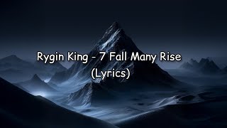 Rygin King - 7 Fall Many Rise (Lyrics)