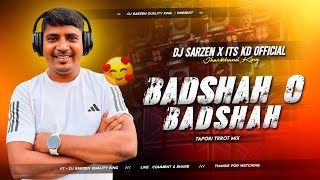 DJ SARZEN SONG 💥 BADSHAH O BADSHAH | TRROT MONSTER BASS MIX | DJ SARZEN X ITS KD OFFICIAL