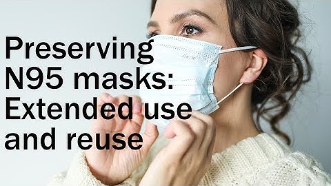 Preserving N95 Masks: Extended Use and Re-Use