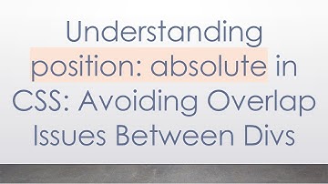 Understanding position: absolute in CSS: Avoiding Overlap Issues Between Divs