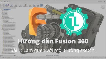 [FUSION 360] Bài 1: Làm quen với môi trường sketch 2D.