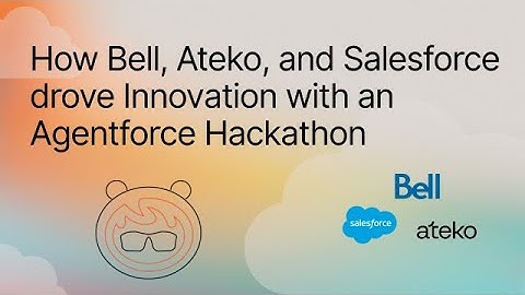How Bell, Ateko and Salesforce Drove Innovation with a Salesforce Agentforce Hackathon