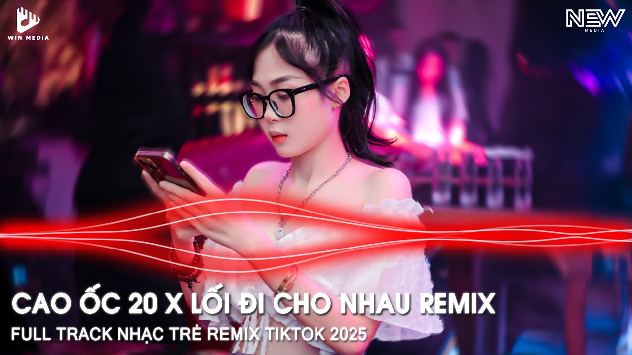 CAO ỐC 20 REMIX - LỐI ĐI CHO NHAU REMIX - NHẠC TRẺ REMIX TRIỆU VIEW GÂY NGHIỆN HAY NHẤT HIỆN NAY