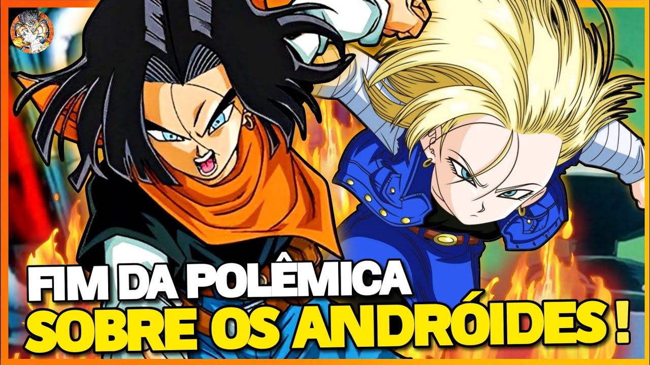 Dragon Ball: Entenda por que os Androides 17 e 18 não são realmente  androides