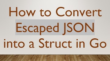 How to Convert Escaped JSON into a Struct in Go