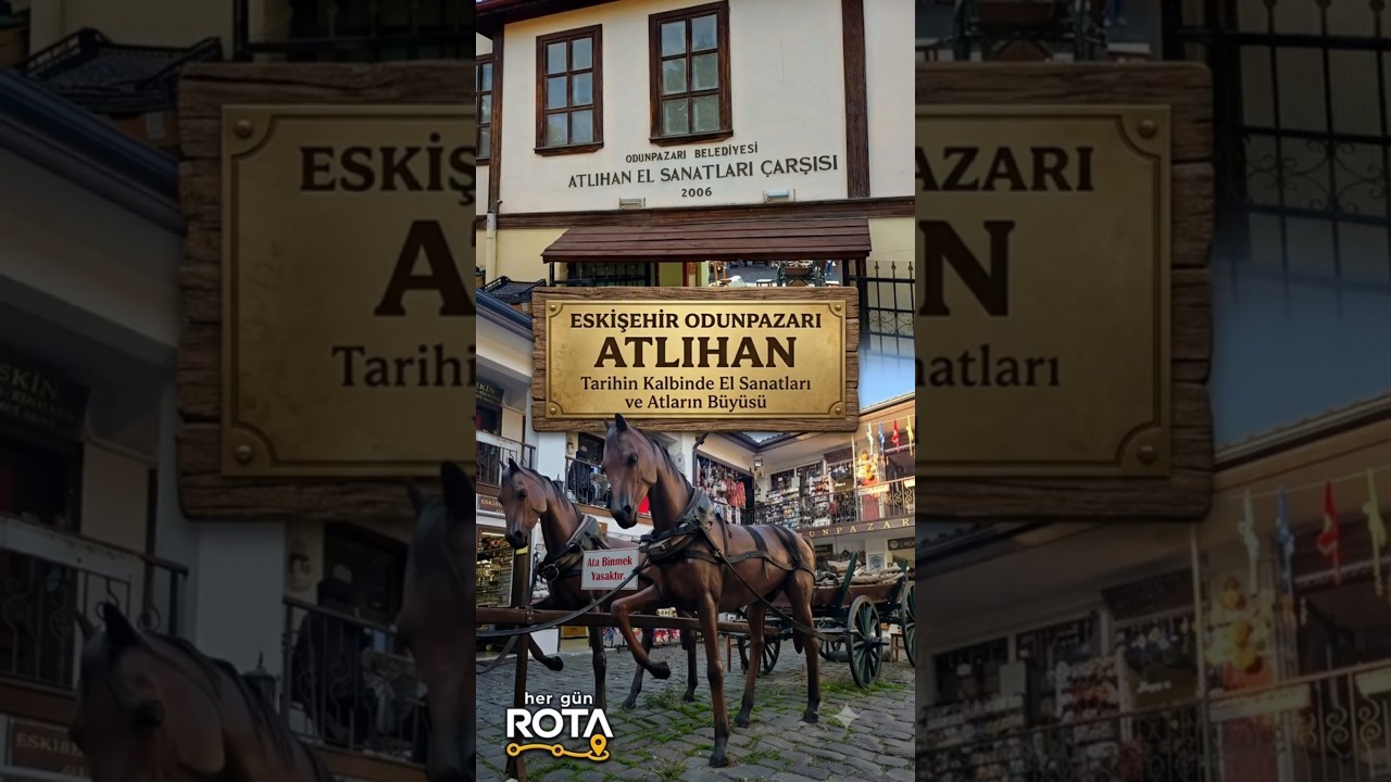 Eskişehir Odunpazarı Atlıhan: Tarih, El Sanatları ve Atların Büyüsü   Exploring Odunpazari  Atlihan,
