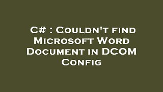 C# : Couldn't find Microsoft Word Document in DCOM Config