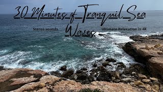 30 Minutes of Tranquil Sea Waves (Stereo sounds): Ultimate Relaxation in 4K