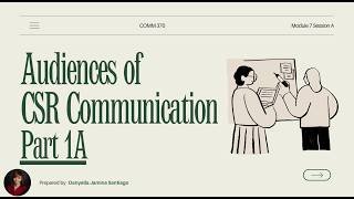 COMM 370 Module 7, Part 1A Audiences of CSR Communication