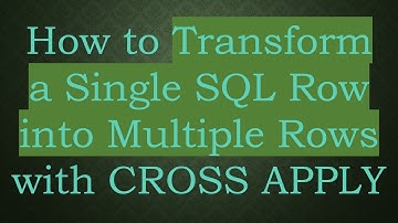 How to Transform a Single SQL Row into Multiple Rows with CROSS APPLY