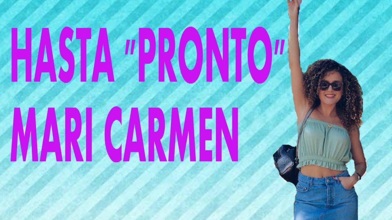 HASTA "PRONTO" MARI CARMEN