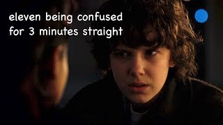 eleven being confused for 3 minutes straight