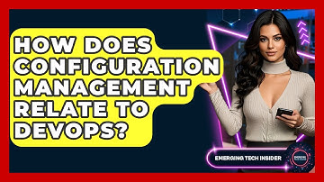 How Does Configuration Management Relate To DevOps? - Emerging Tech Insider