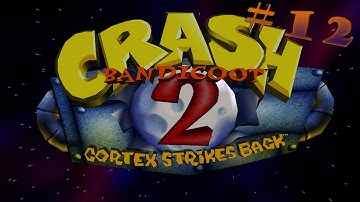 Crash Bandicoot 2: Cortex Strikes Back - Playthrough Pt.12 || The Final Push