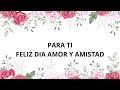 feliz dia del amor y amistad✨ Happy Love and Friendship Day